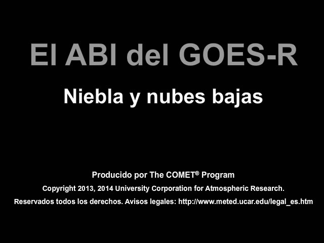 Pelcula que explica cmo el mdulo ABI del GOES-R mejorar el pronstico inmediato de niebla y visibilidad limitada