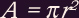 A = pi r squared