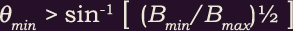 theta-minimum > sin to the -1 [(B-min / B-max) to the 1/2]