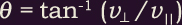 theta = tan to the -1 ( v_perpendicular / v_parallel)
