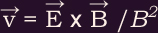 v=ExB/B-squared