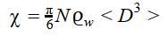 𝜒 = 𝜋 / 6 * N * ϱw * < D^3 >