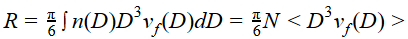 R = 𝜋 / 6 * ∫ n(D) * D^3 * vf * (D)dD = 𝜋 / 6 * N < D^3 * vf * (D) >