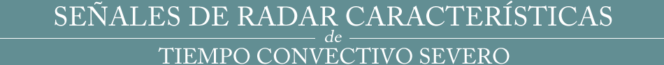 Señales de radar características de tiempo convectivo severo