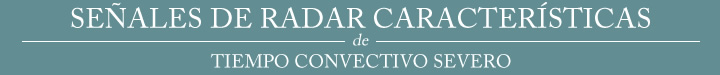 Señales de radar características de tiempo convectivo severo