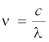 frequency is the speed of light in a vacuum divided by the wavelength